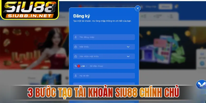 3 bước tạo tài khoản SIU88 chính chủ