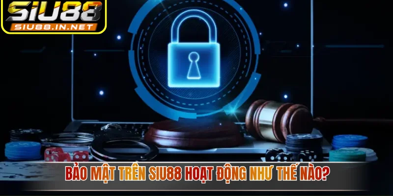Bảo mật trên Siu88 hoạt động như thế nào?