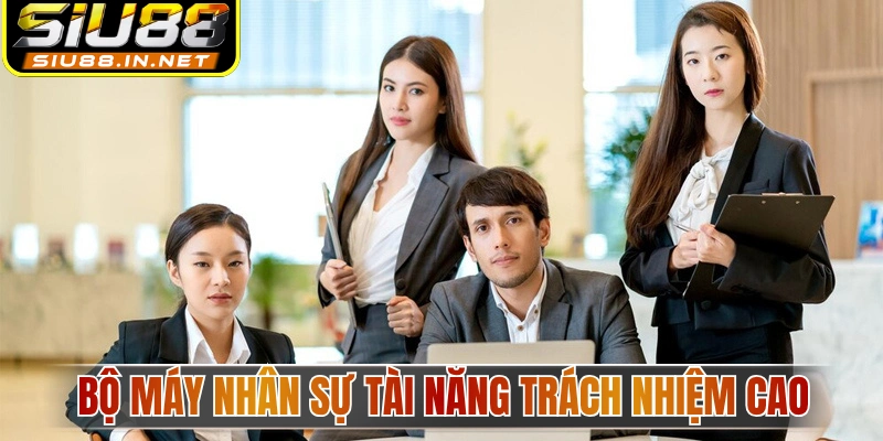 Bộ máy nhân sự tài năng trách nhiệm cao