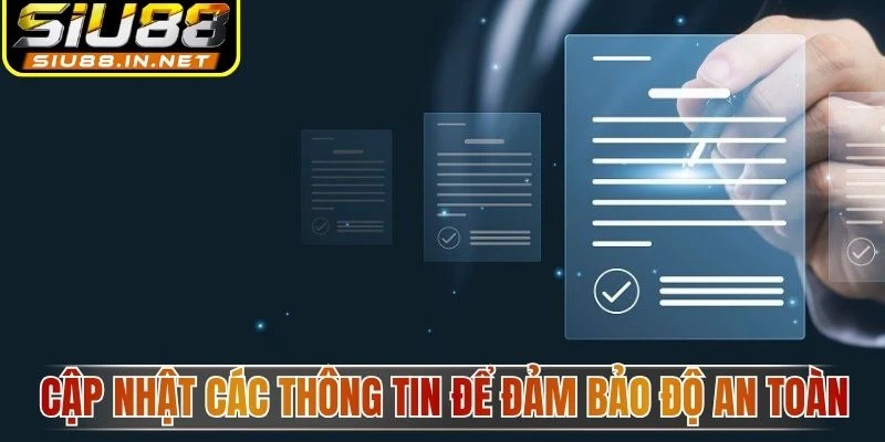 Cập nhật các thông tin để đảm bảo độ an toàn Cập nhật các thông tin để đảm bảo độ an toàn
