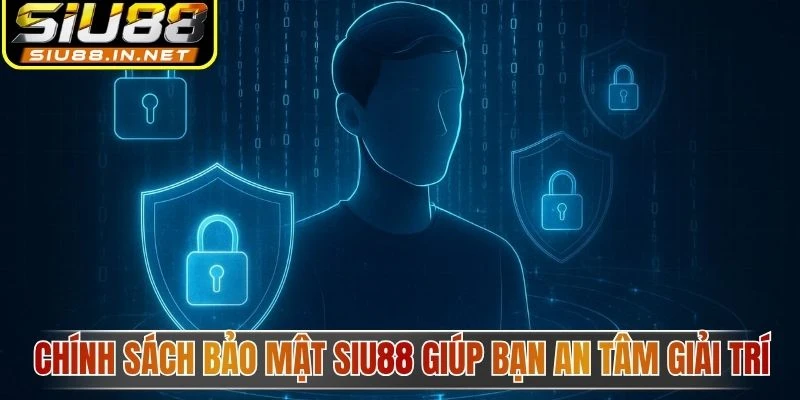 Chính sách bảo mật Siu88 giúp bạn an tâm giải trí Chính sách bảo mật Siu88 giúp bạn an tâm giải trí