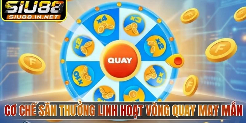 Cơ chế săn thưởng linh hoạt vòng quay may mắn Cơ chế săn thưởng linh hoạt vòng quay may mắn