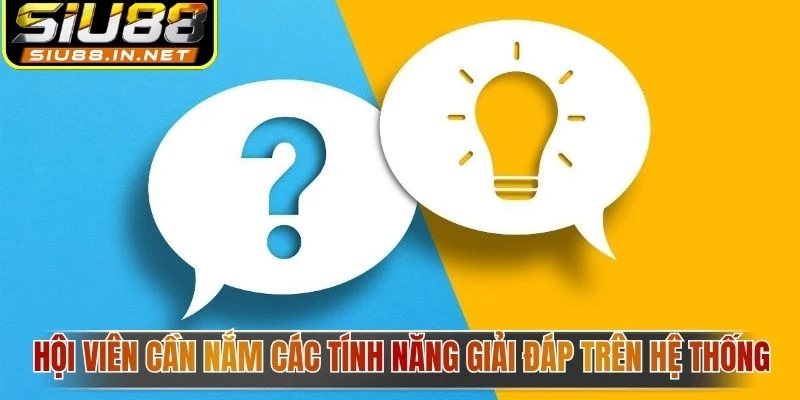 Hội viên cần nắm các tính năng giải đáp trên hệ thống