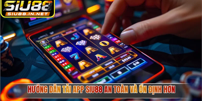 Hướng dẫn tải app Siu88 an toàn và ổn định hơn Hướng dẫn tải app Siu88 an toàn và ổn định hơn