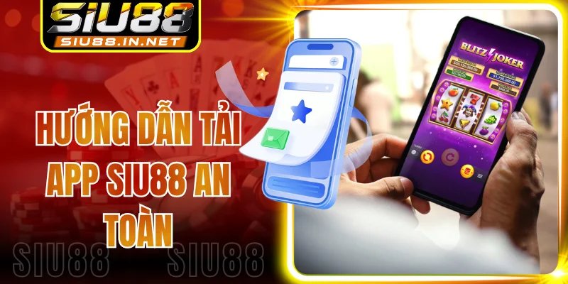 Hướng Dẫn Tải App Siu88 An Toàn - Cài Đặt Chỉ Sau 2 Phút
