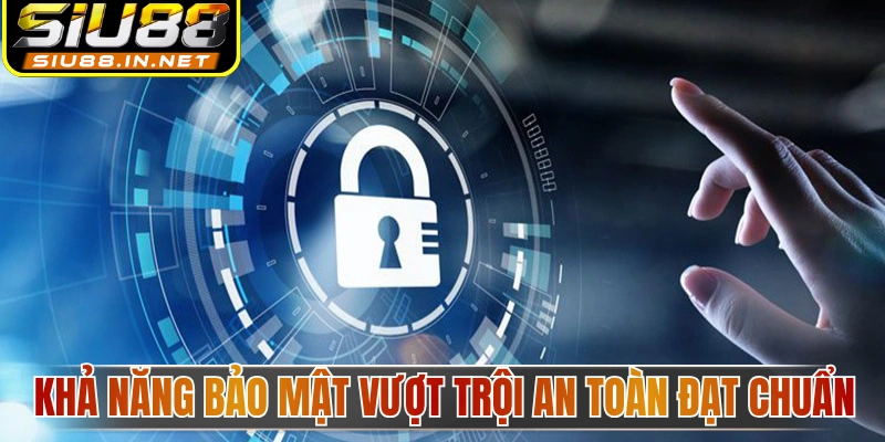 Khả năng bảo mật vượt trội an toàn chuẩn quốc tế