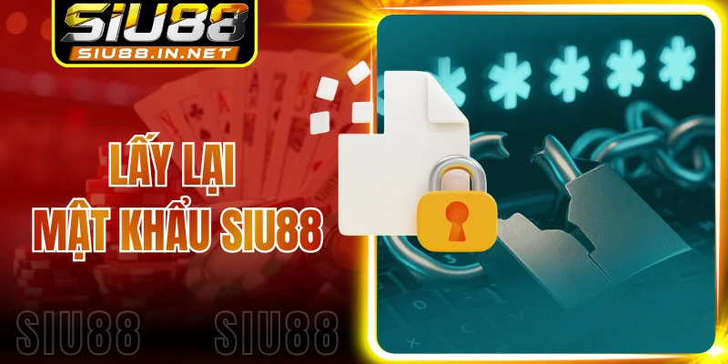 Lấy Lại Mật Khẩu Siu88 - Khôi Phục Tài Khoản Chỉ Sau 3 Phút