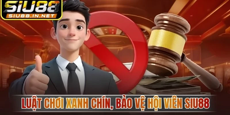 Luật chơi xanh chín, bảo vệ hội viên Siu88 Luật chơi xanh chín, bảo vệ hội viên Siu88
