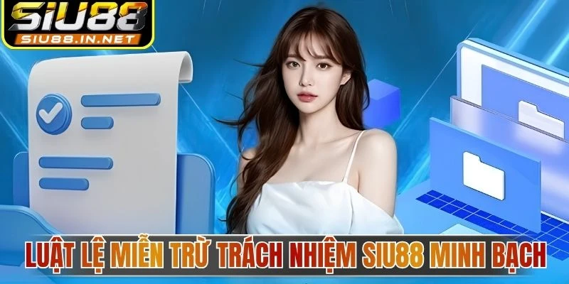 Luật lệ miễn trừ trách nhiệm Siu88 minh bạch Luật lệ miễn trừ trách nhiệm Siu88 minh bạch