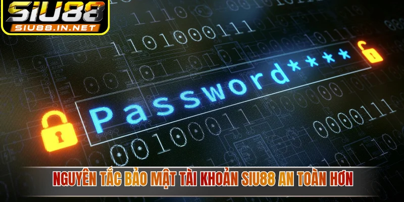 Nguyên tắc bảo mật tài khoản Siu88 an toàn hơn