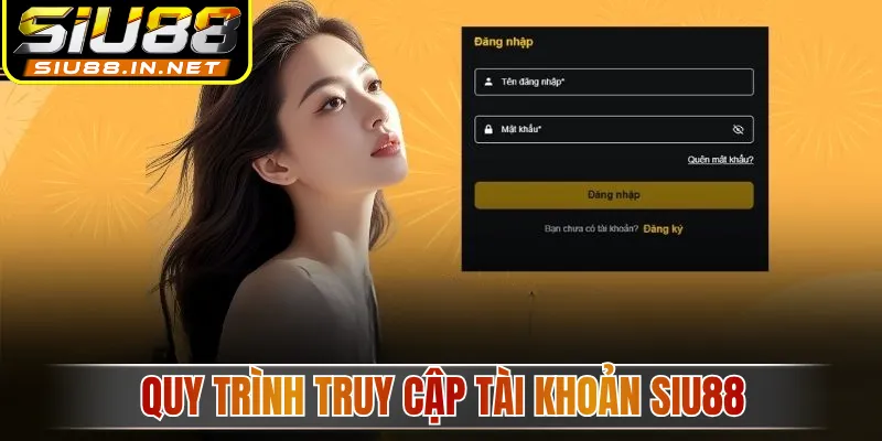 Quy trình truy cập tài khoản SIU88
