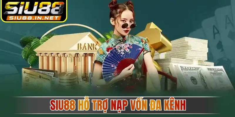 Siu88 hỗ trợ nạp vốn đa kênh Siu88 hỗ trợ nạp vốn đa kênh