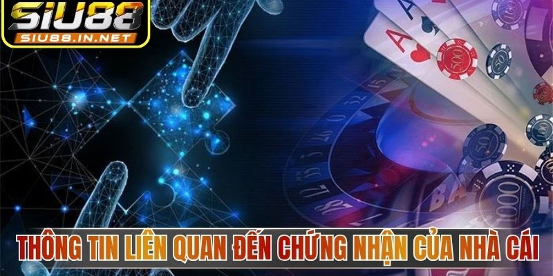 Thông tin liên quan đến chứng nhận của nhà cái Thông tin liên quan đến chứng nhận của nhà cái