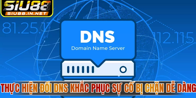Thực hiện đổi DNS khắc phục sự cố bị chặn dễ dàng Thực hiện đổi DNS khắc phục sự cố bị chặn dễ dàng